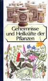 Geheinmisse und Heilkr&auml;fte der Pflanzen