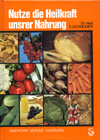 Nutze die Heilkraft unsrer Nahrung